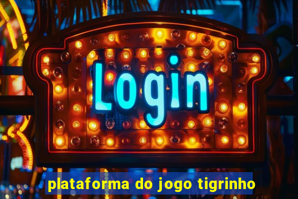 plataforma do jogo tigrinho